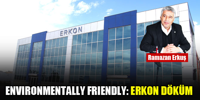 Environmentally friendly Erkon Döküm