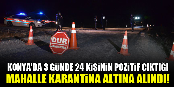 Konya'da 3 günde 24 kişinin pozitif çıktığı mahalle karantina altına alındı!