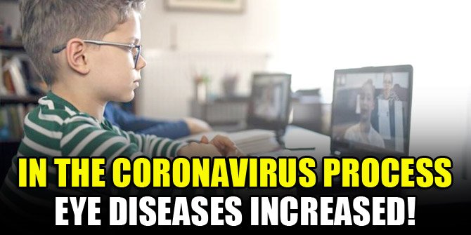 Eye ailments increased during the coronavirus process!