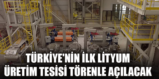 turkiye nin ilk lityum uretim tesisi torenle acilacak turkiye nin ilk lityum uretim tesisi torenle acilacak