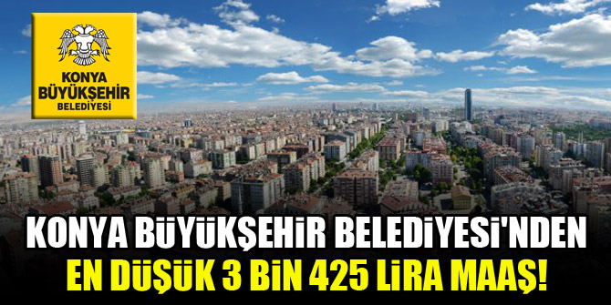 Konya Büyükşehir Belediyesi'nden en düşük 3 bin 425 lira maaş!