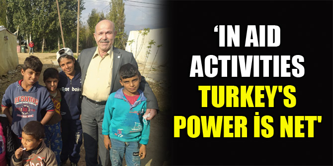 ‘In Aid Activitıes Turkey's power is net '