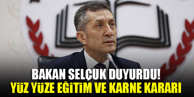 Bakan Selçuk duyurdu! Yüz yüze eğitim ve karne kararı