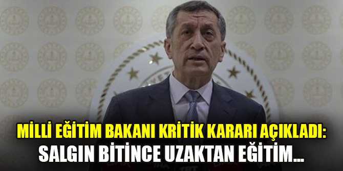 Milli Eğitim Bakanı kritik kararı açıkladı: Salgın bitince uzaktan eğitim...