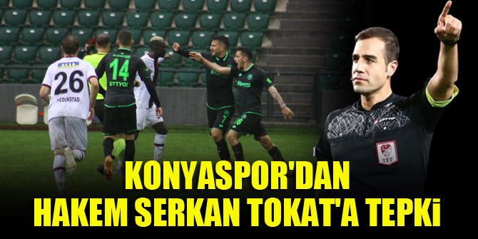 Konyaspor'dan hakem Serkan Tokat'a tepki