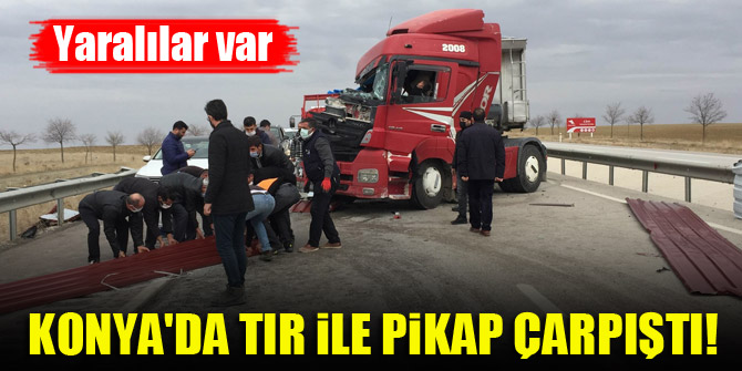 Konya'da tır ile pikap çarpıştı! Yaralılar var