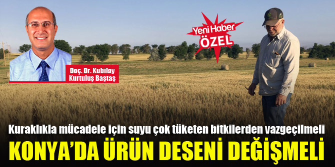 Doç. Dr. Kubilay Kurtuluş Baştaş: Az su tüketen tarım yapılmalı