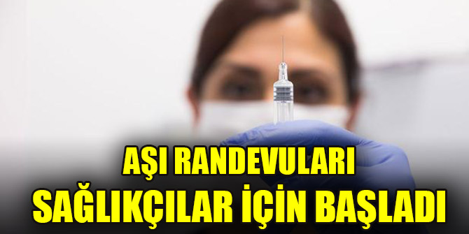 Aşı randevuları sağlıkçılar için başladı