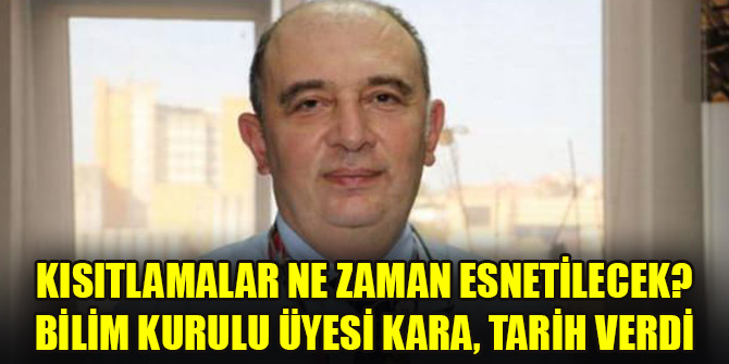 Kısıtlamalar ne zaman esnetilecek? Bilim Kurulu Üyesi Kara, tarih verdi