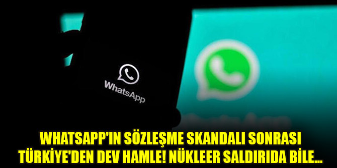 WhatsApp'ın sözleşme skandalı sonrası Türkiye'den dev hamle! Nükleer saldırıda bile...