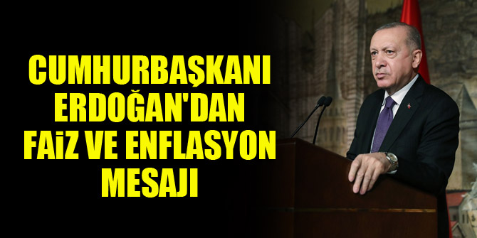 Cumhurbaşkanı Erdoğan'dan faiz ve enflasyon mesajı
