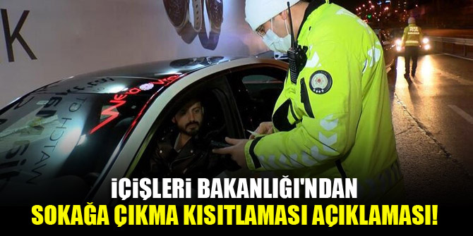 İçişleri Bakanlığı'ndan sokağa çıkma kısıtlaması açıklaması!
