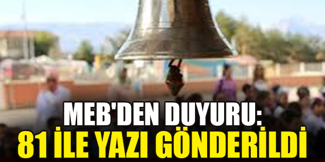 MEB'den duyuru: 81 ile yazı gönderildi