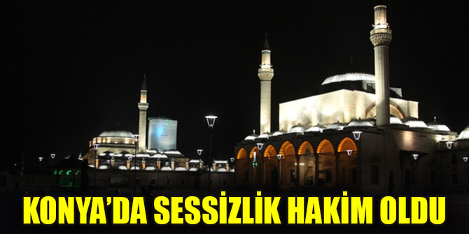 Konya'da sessizlik hakim oldu