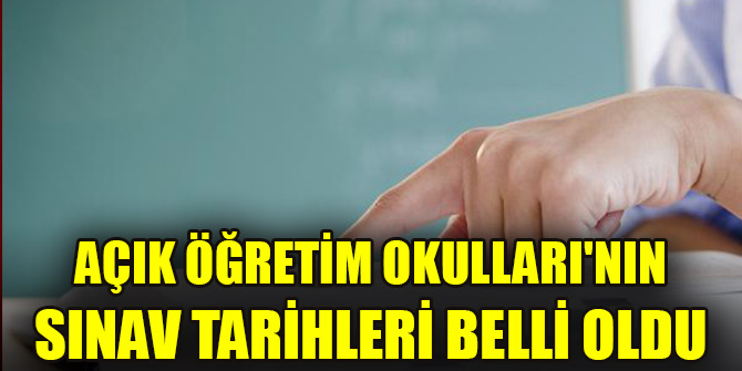 Açık Öğretim Okulları'nın sınav tarihleri belli oldu