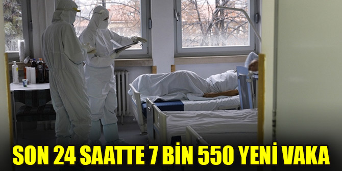 Son 24 saatte 7 bin 550 yeni vaka