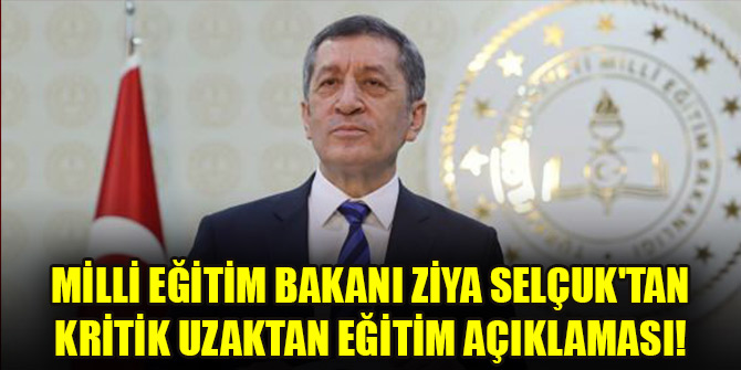 Milli Eğitim Bakanı Ziya Selçuk'tan kritik uzaktan eğitim açıklaması!