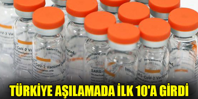Türkiye aşılamada ilk 10'a girdi