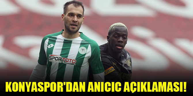Konyaspor'dan Anicic açıklaması!