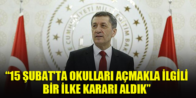 Bakan Selçuk: 15 Şubat'ta okulları açmakla ilgili bir ilke kararı aldık