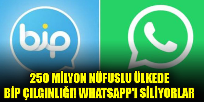 250 milyon nüfuslu ülkede BİP çılgınlığı! Whatsapp'ı siliyorlar