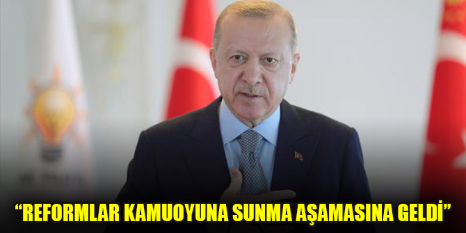Cumhurbaşkanı Erdoğan: Reformlar kamuoyuna sunma aşamasına geldi
