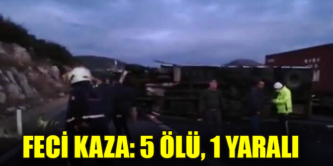 Feci kaza: 5 ölü, 1 yaralı