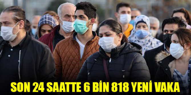 Son 24 saatte 6 bin 818 yeni vaka