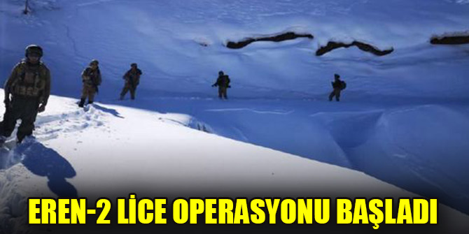Eren-2 Lice Operasyonu başladı