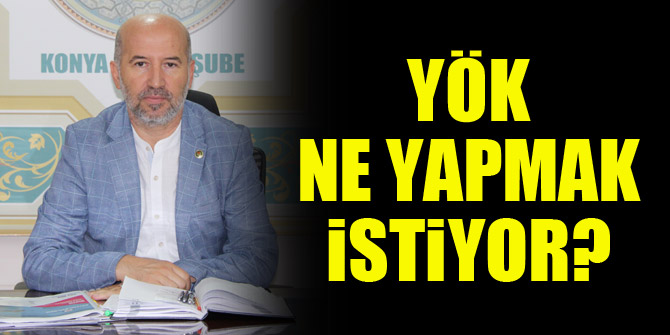 YÖK ne yapmak istiyor?
