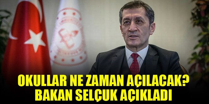 Okullar ne zaman açılacak? Bakan Selçuk açıkladı