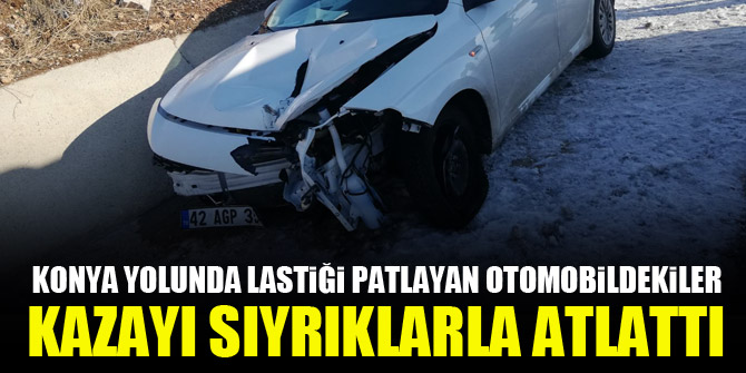 Konya yolunda lastiği patlayan otomobildekiler kazayı sıyrıklarla atlattı