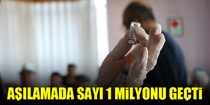 Kovid-19 aşısı yapılan kişi sayısı 1 milyonu geçti