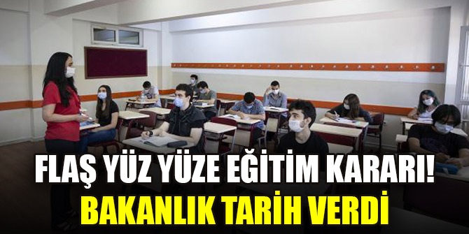Flaş yüz yüze eğitim kararı! Bakanlık tarih verdi
