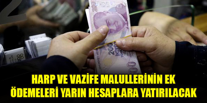 Harp ve vazife malullerinin ek ödemeleri yarın hesaplara yatırılacak