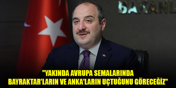 "Yakında Avrupa semalarında Bayraktar'ların ve Anka'ların uçtuğunu göreceğiz"