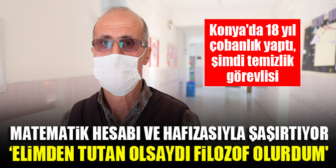 Konya'da 18 yıl çobanlık yaptı, şimdi temizlik görevlisi...Matematik hesabı ve hafızasıyla şaşırtıyor