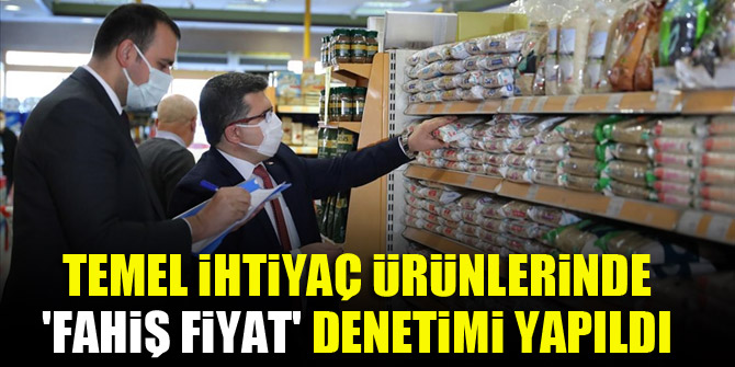 Temel ihtiyaç ürünlerinde 'fahiş fiyat' denetimi yapıldı