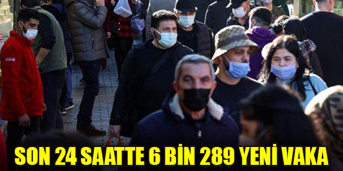 Son 24 saatte 6 bin 289 yeni vaka