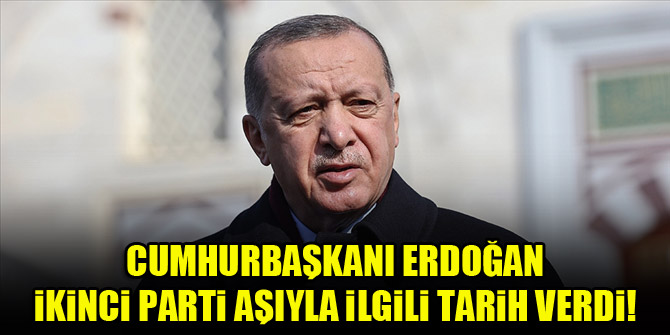 Cumhurbaşkanı Erdoğan, İkinci parti aşıyla ilgili tarih verdi!