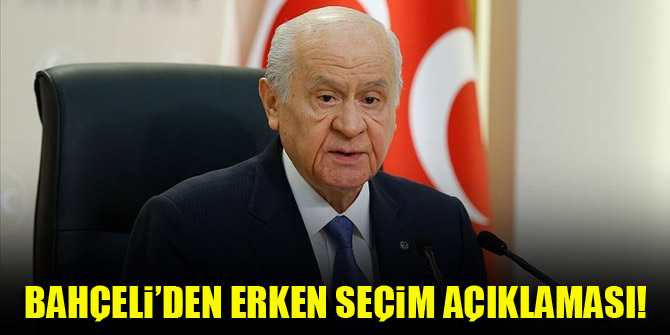 Bahçeli'den erken seçim açıklaması!