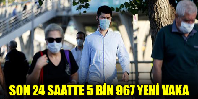 Son 24 saatte 5 bin 967 yeni vaka