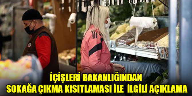 İçişleri Bakanlığından sokağa çıkma kısıtlamasında temel ihtiyaç temini hatırlatması