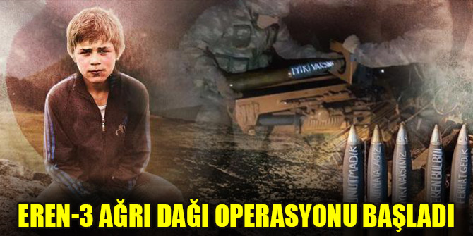 Eren-3 Ağrı Dağı Operasyonu başladı