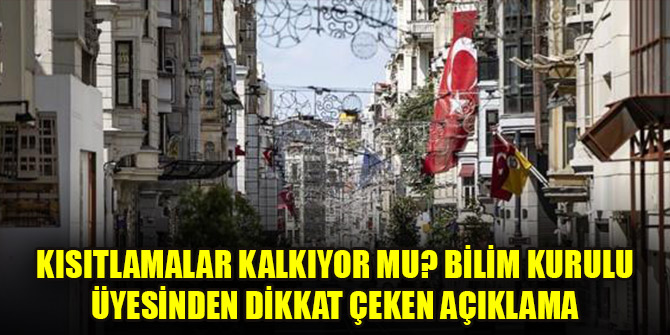 Kısıtlamalar kalkıyor mu? Bilim kurulu üyesinden dikkat çeken açıklama