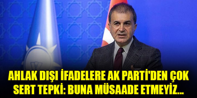 Ahlak dışı ifadelere AK Parti'den çok sert tepki: Buna müsaade etmeyiz...
