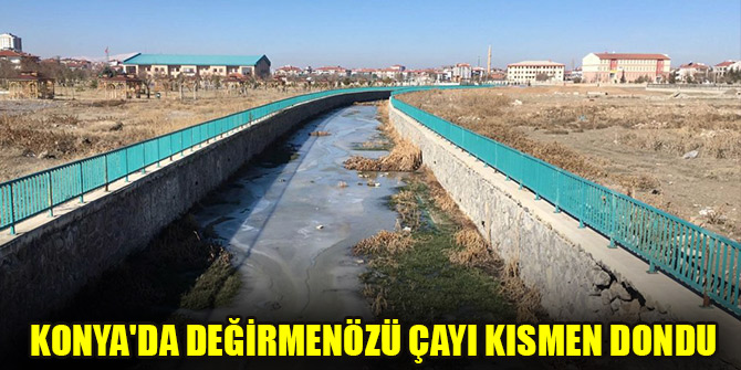 Konya'da Değirmenözü Çayı kısmen dondu