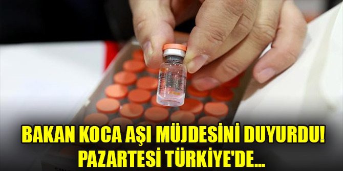 Bakan Koca aşı müjdesini duyurdu! Pazartesi Türkiye'de...