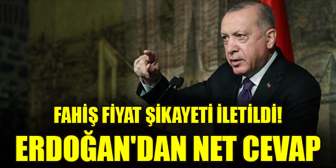 Fahiş fiyat şikayeti iletildi! Erdoğan'dan net cevap