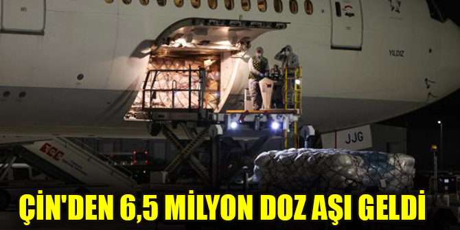 Çin'den 6,5 milyon doz aşı geldi